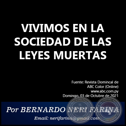 VIVIMOS EN LA SOCIEDAD DE LAS LEYES MUERTAS - Por BERNARDO NERI FARINA - Domingo, 03 de Octubre de 2021